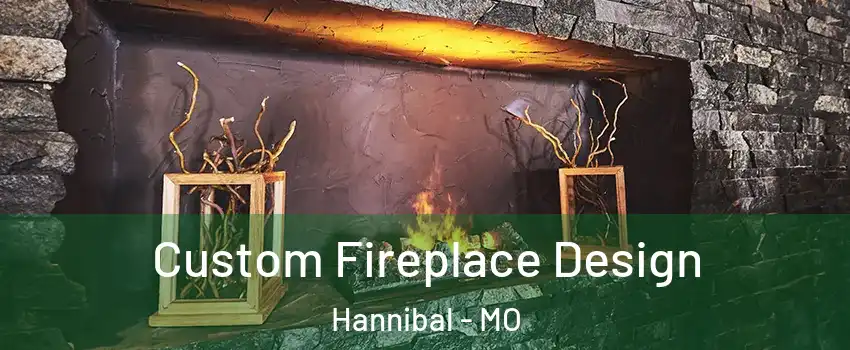  Custom Fireplace Design Hannibal - MO