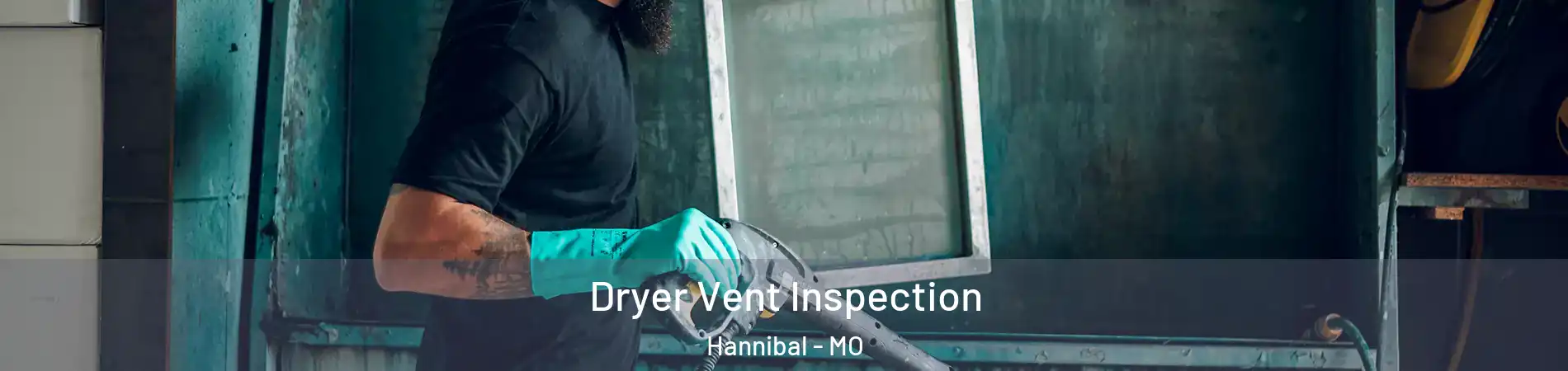  Dryer Vent Inspection Hannibal - MO
