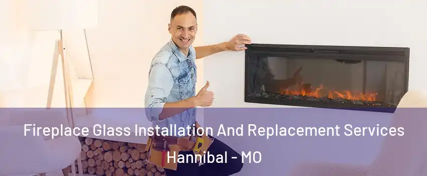  Fireplace Glass Installation And Replacement Services Hannibal - MO