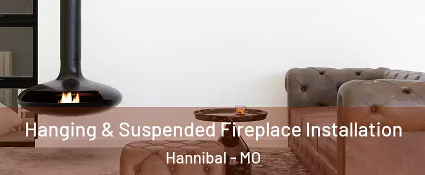  Hanging & Suspended Fireplace Installation Hannibal - MO