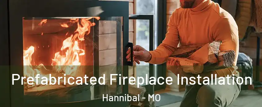  Prefabricated Fireplace Installation Hannibal - MO