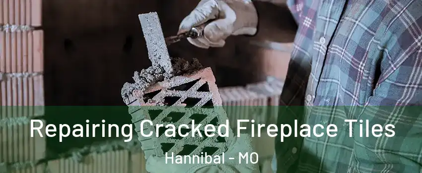  Repairing Cracked Fireplace Tiles Hannibal - MO