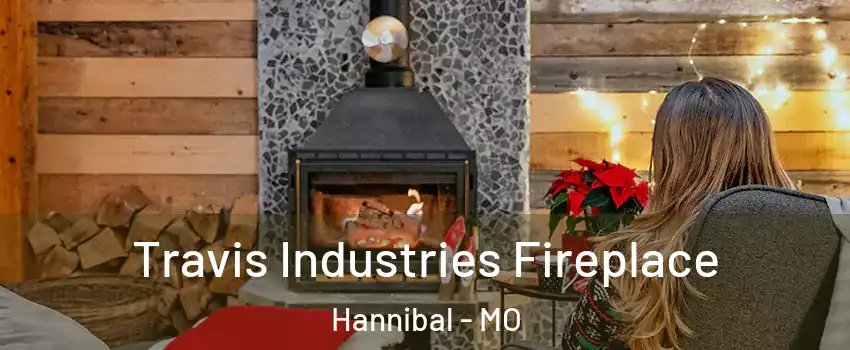  Travis Industries Fireplace Hannibal - MO