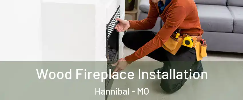  Wood Fireplace Installation Hannibal - MO